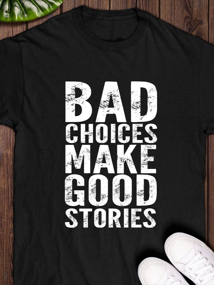 Bad Choices Make Good Stories T-Shirt product image (1)