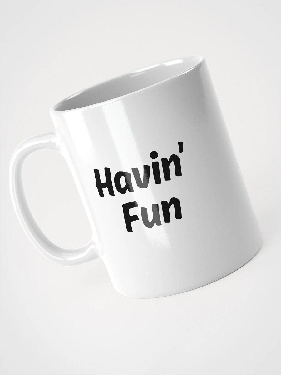 "Havin’ Fun" Upbeat White Glossy Mug product image (2)