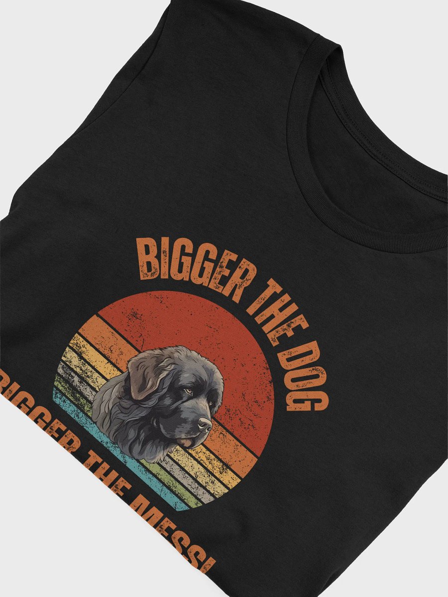 BIGGER THE DOG BIGGER THE MESS/Newfoundland T-Shirt product image (3)