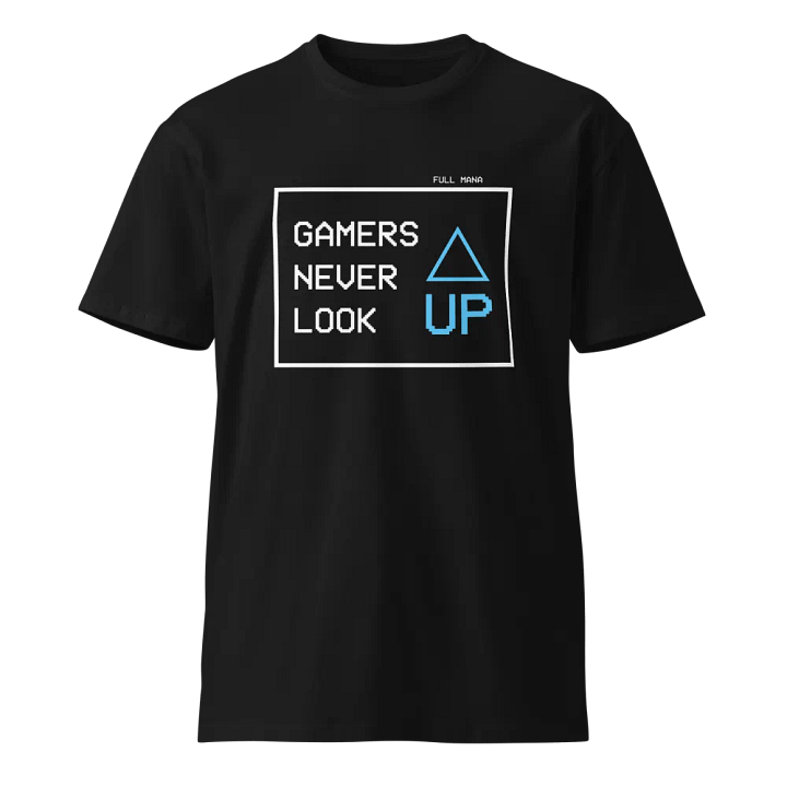 Gamers Never Look UP Unisex Tee product image (1)