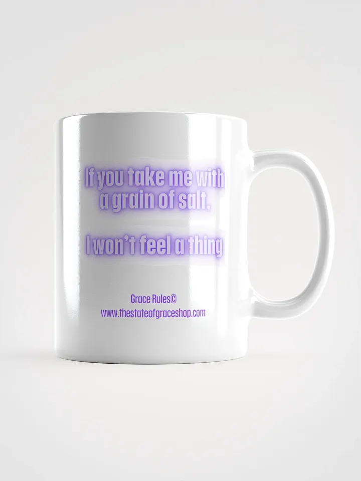 FUNNY MUGS 4 U - “If you take me with a grain of salt, I won’t feel a thing.” product image (1)