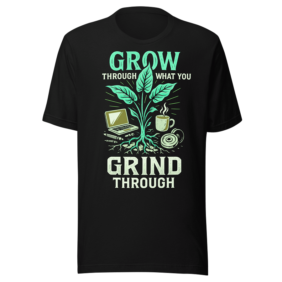 GROW THROUGH WHAT YOU GRIND THROUGH product image (2)
