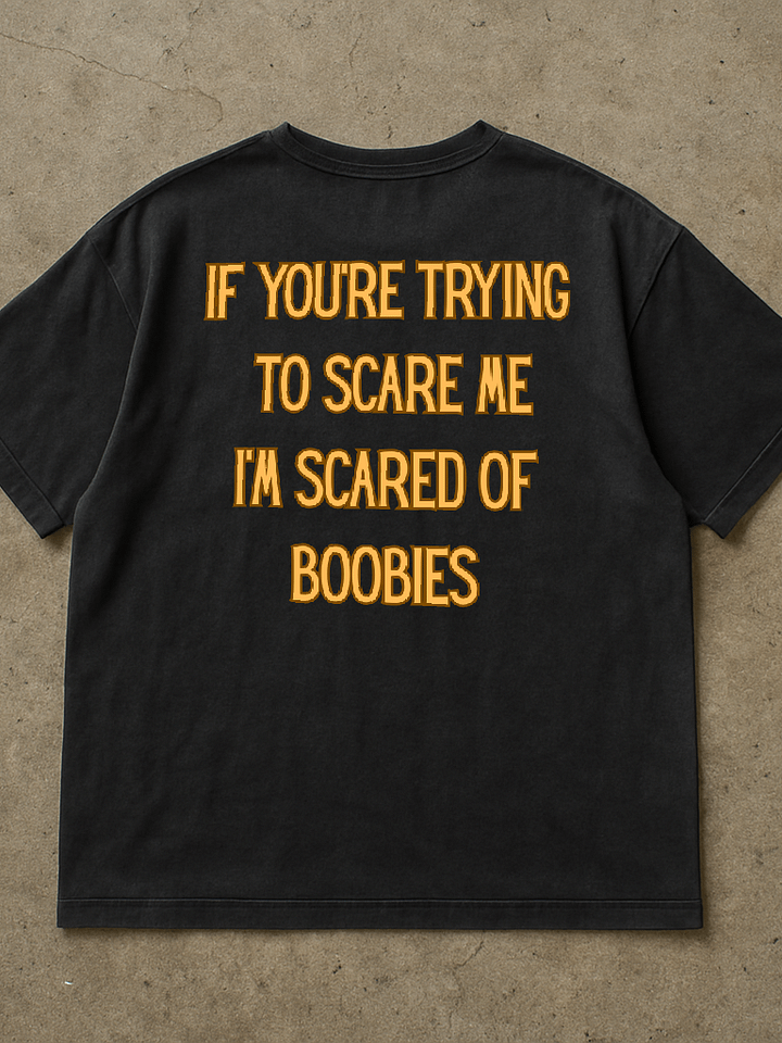 If You're Trying To Scare Me I'm Scared Of Boobies Shirt (Back Printed) product image (1)