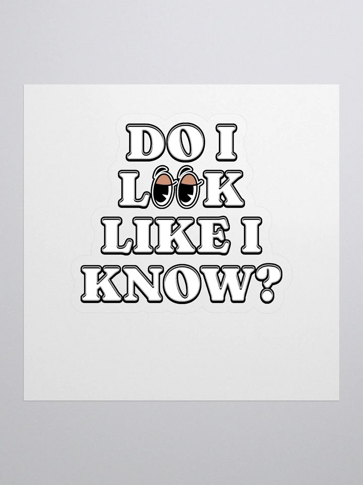 Do I Look Like I Know? Funny Sticker product image (1)