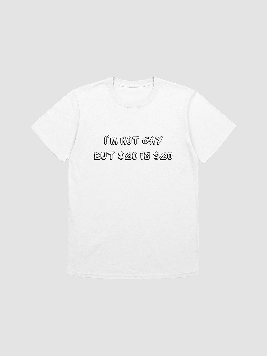 I'm Not Gay But $20 is $20 Unisex T-Shirt V11 product image (7)