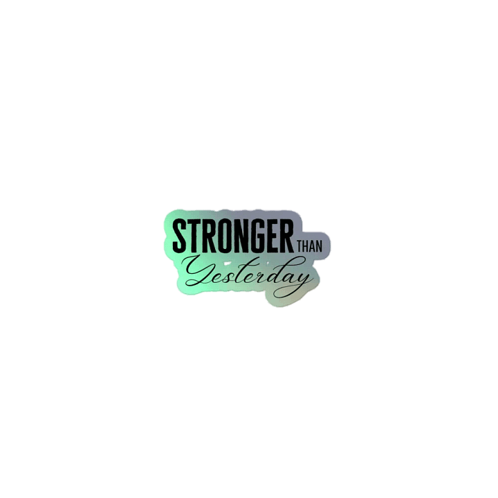 'Stronger Than Yesterday' Holographic Sticker product image (1)