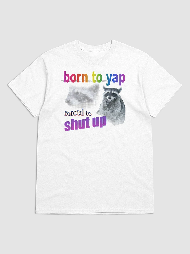 Born to yap, forced to shut up raccoon T-shirt product image (1)
