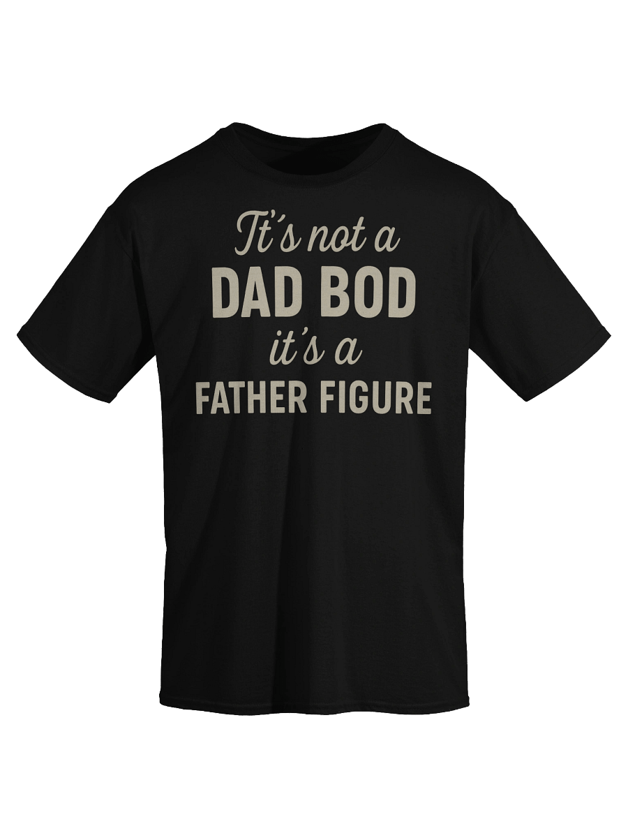 It’s Not a Dad Bod – It’s a Father Figure T-Shirt for Men product image (33)