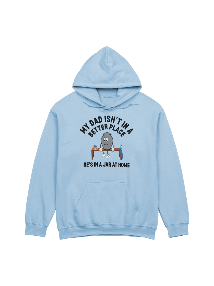 My Dad Isn't In A Better Place He's In A Jar At Home Hoodie product image (5)