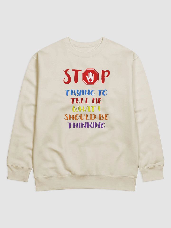 Stop Telling Me What I Should Be Thinking Sweatshirt product image (5)
