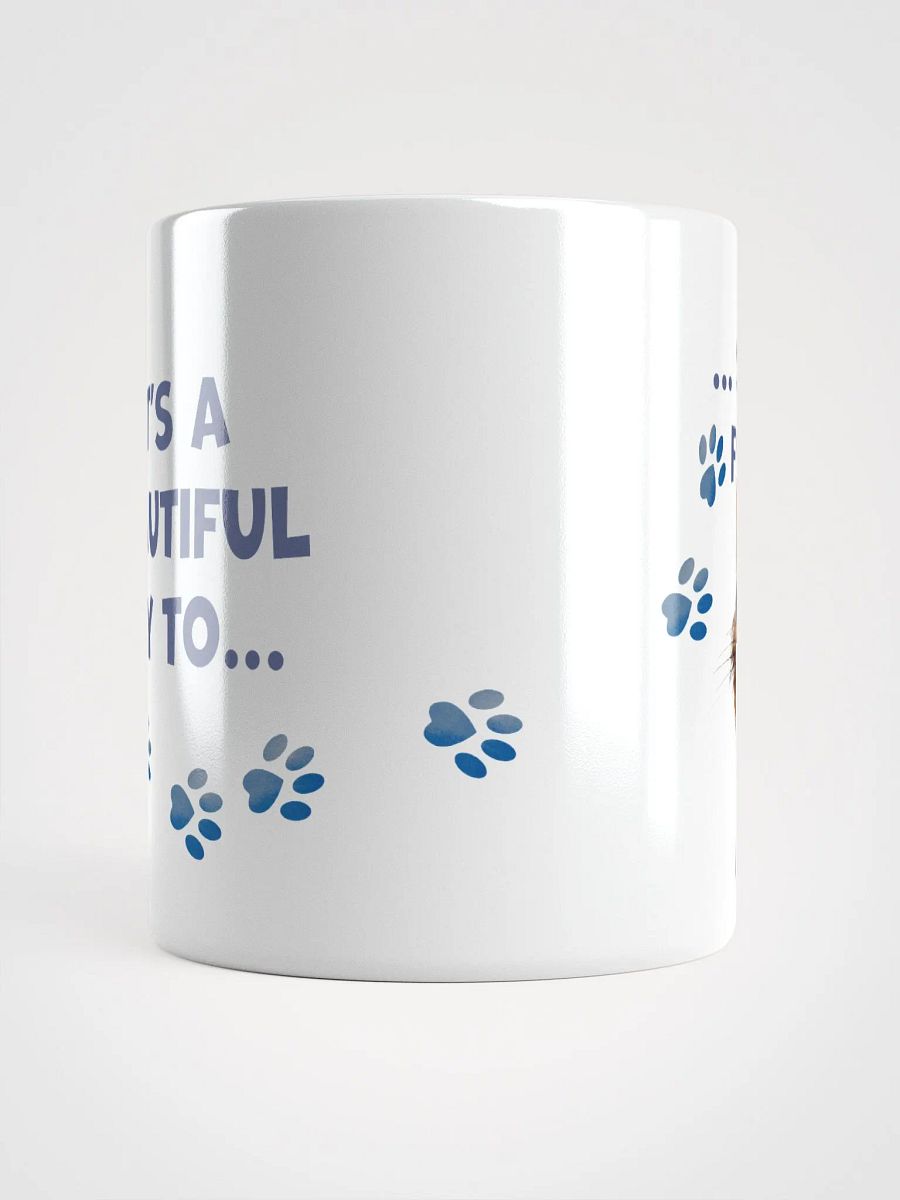 Cat Chat: "It's a beautiful day to... shut the fuck up". White glossy mug product image (4)