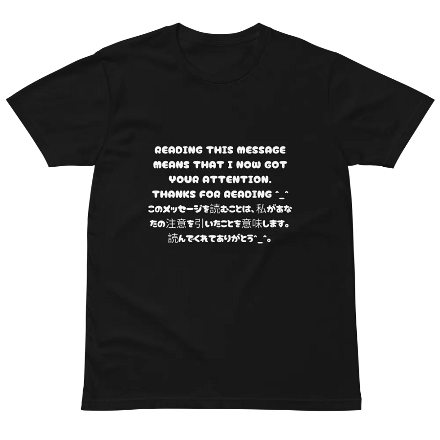Reading This Message Means That I Now Got Your Attention. Thanks For Reading ^_^ - Premium T-Shirt (Design 2) product image (3)