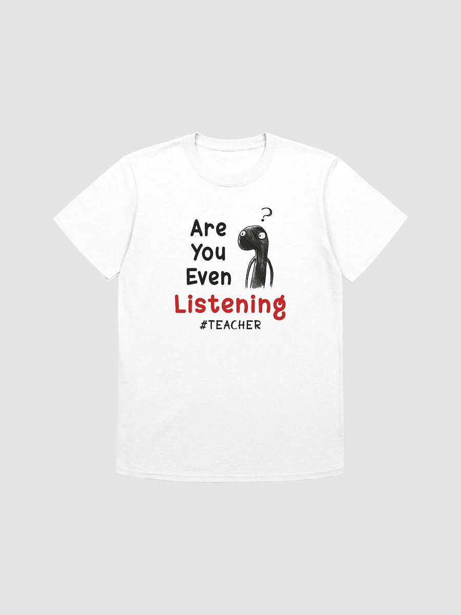 Funny Sketch Humor Teacher Are You Even Listening T-Shirt product image (2)