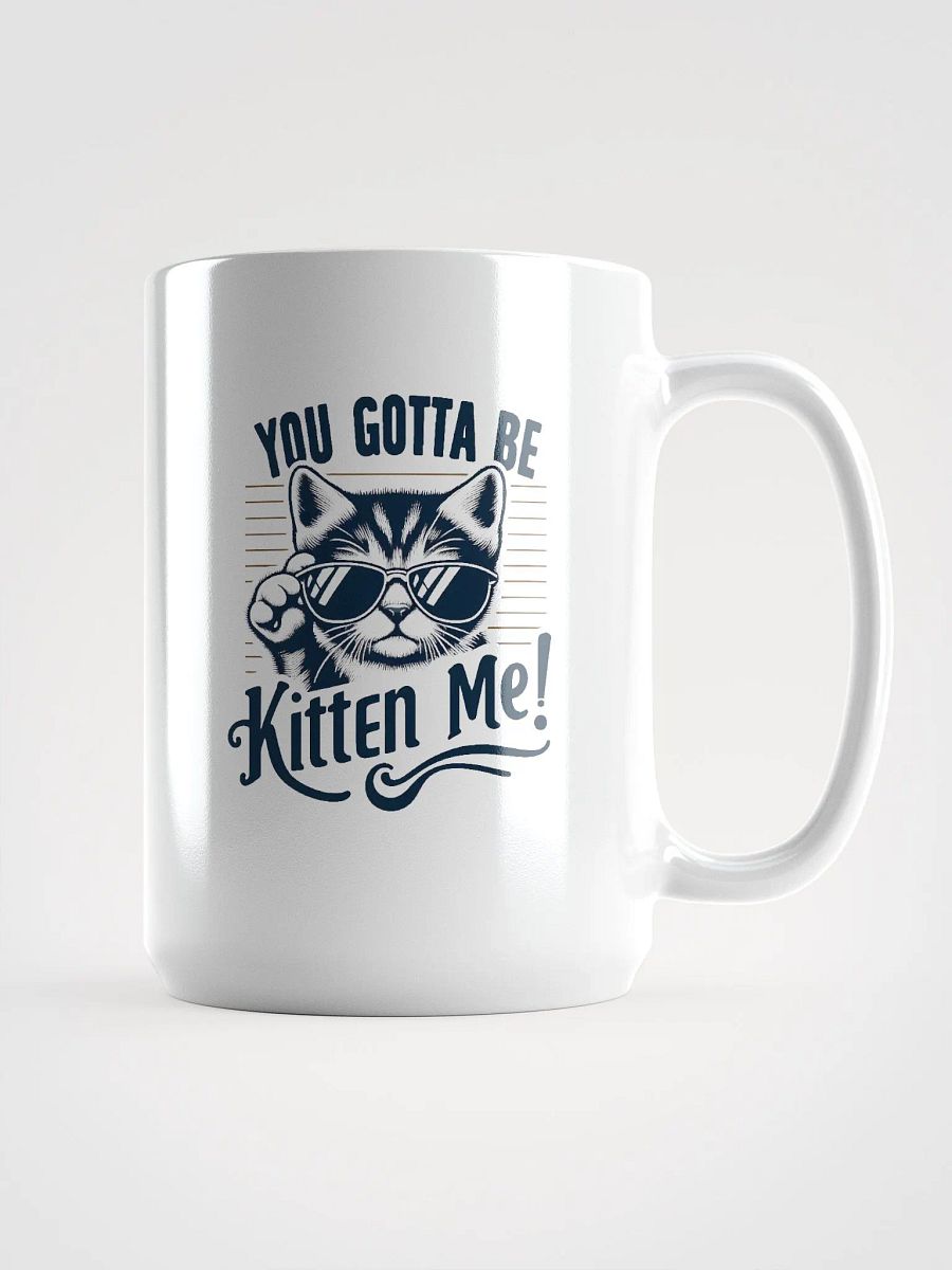 you gotta be kitten me Mug product image (1)