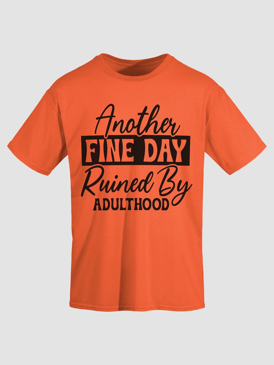 Another Fine Day Ruined by Adulthood Graphic Tee product image (43)