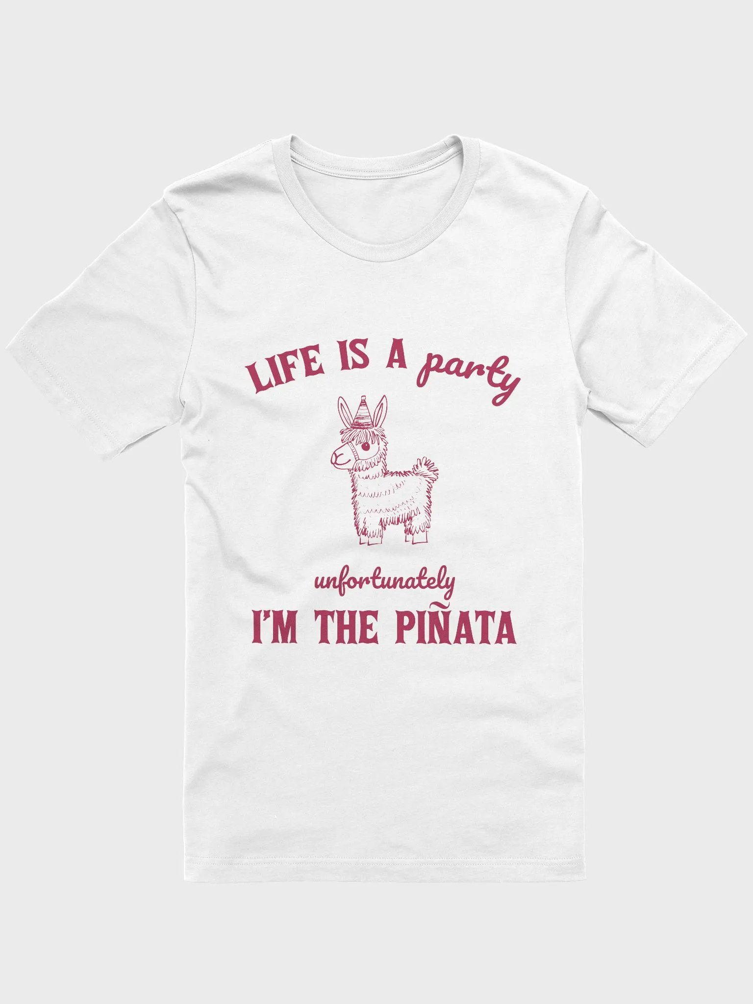Life is a party unfortunately I am the piñata T-Shirt product image (1)