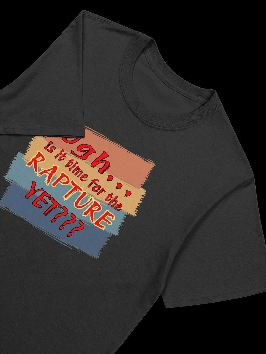 Ugh Is It Time For The Rapture Yet T-Shirt product image (6)