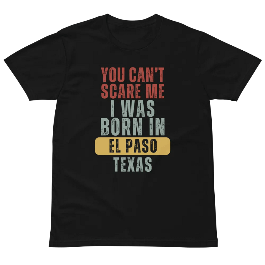 El Paso Texas You Can't Scare Me Unisex Premium T-Shirt product image (2)