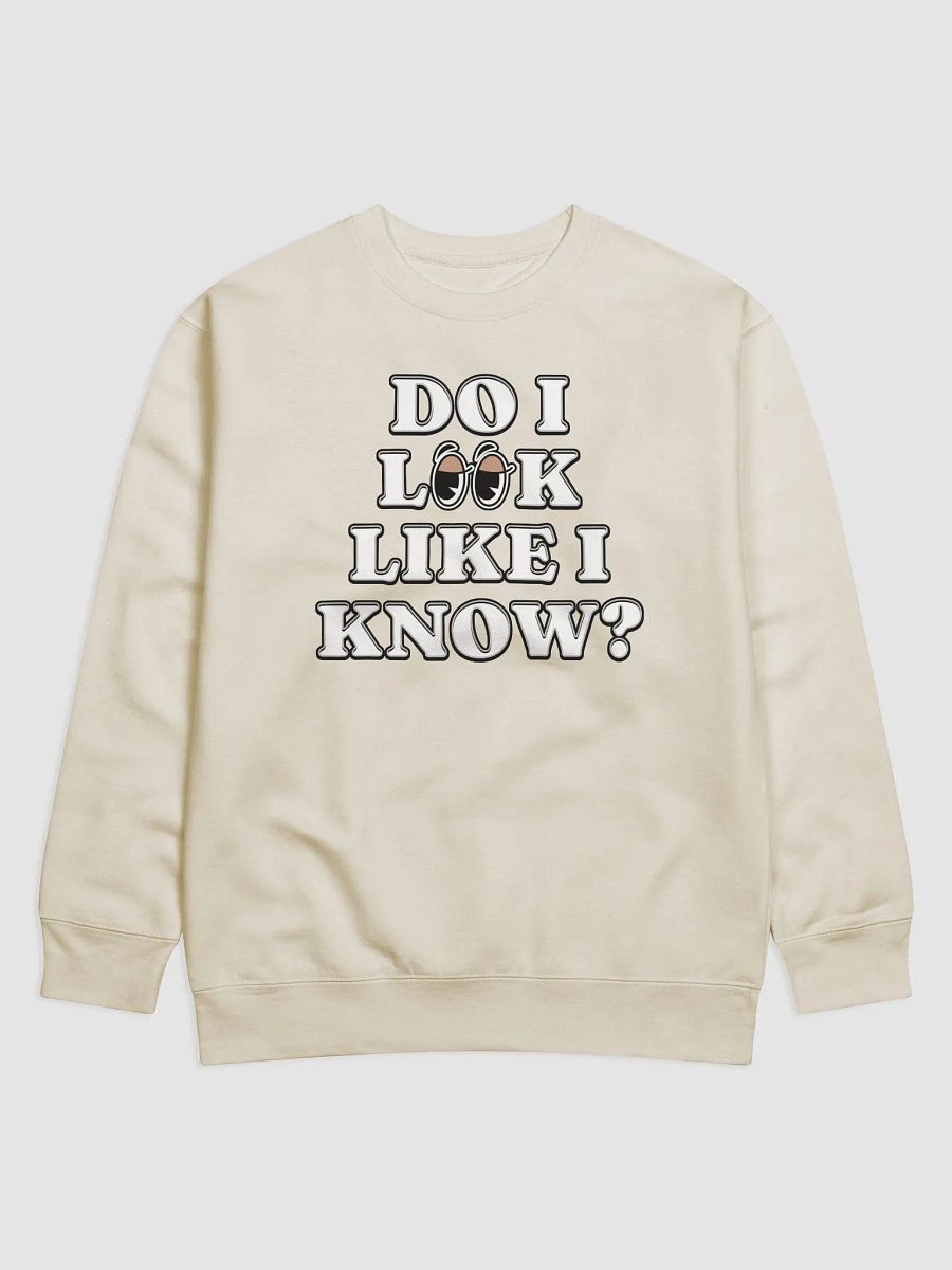 Do I Look Like I Know? Funny Sweatshirt product image (1)