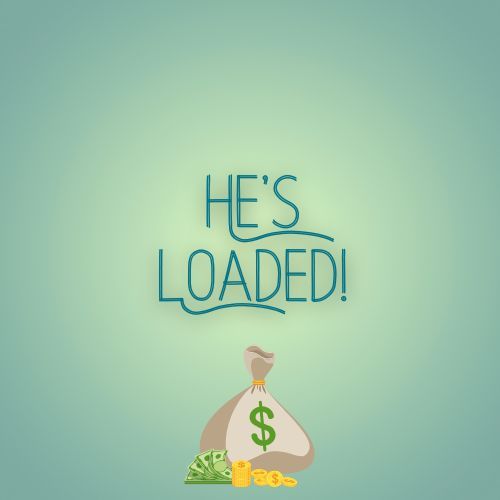 He's Loaded!