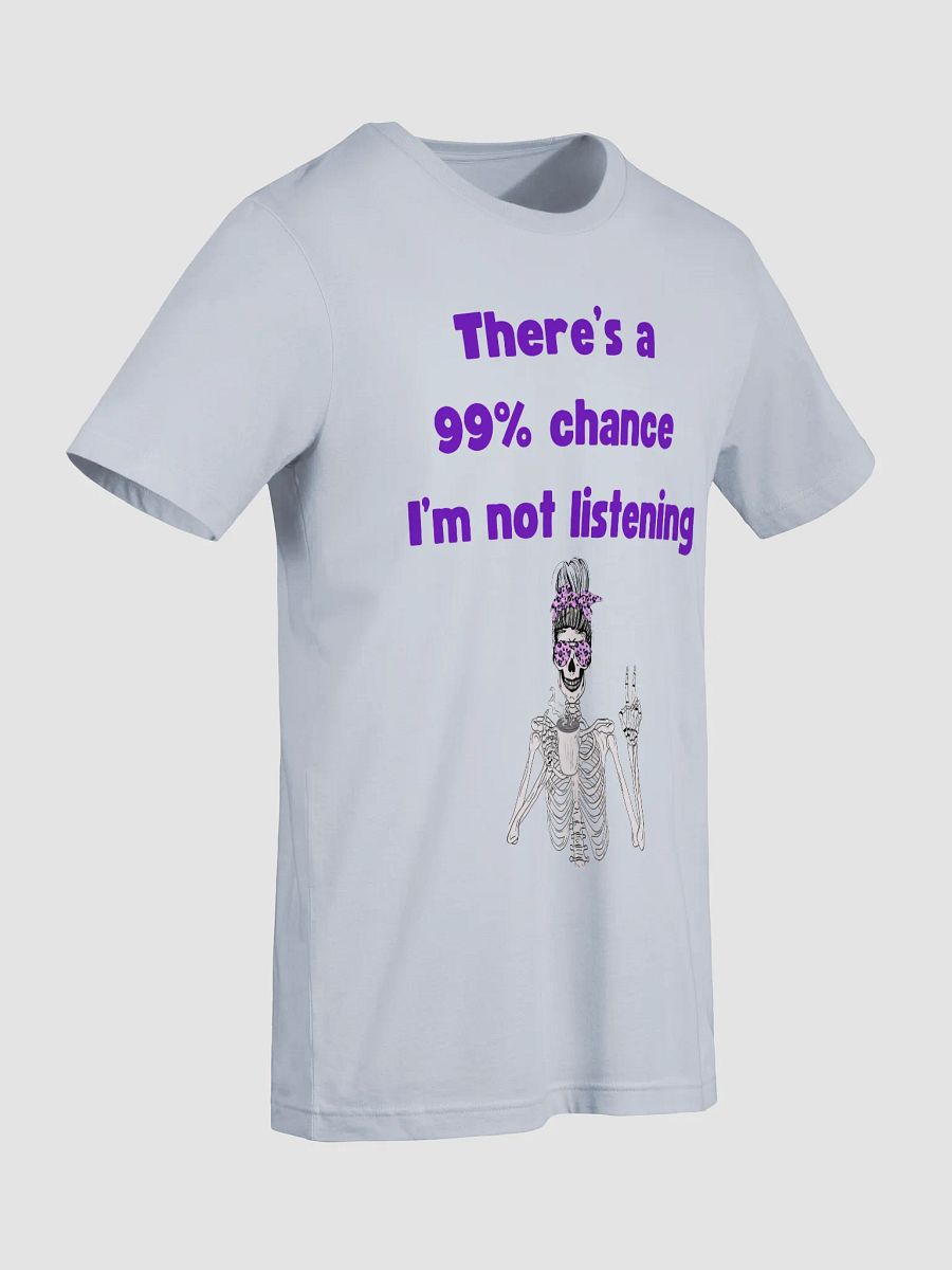 99% Chance I'm not listening product image (39)