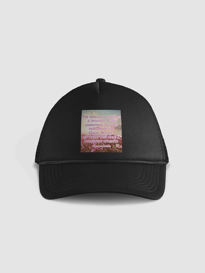 Intuitive Blooms Trucker Hat | The smallest flower is a thought, a life answering to some feature of the Great Whole, of whom they have a persistent intuition product image (1)