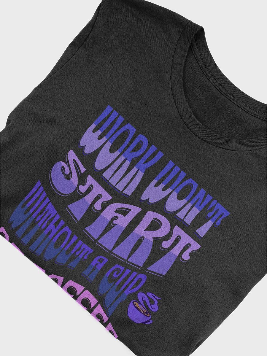 Work Won't Start Without A Cup of Coffee T-shirt product image (5)
