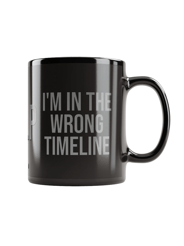I'M IN THE WRONG TIMELINE Mug product image (2)