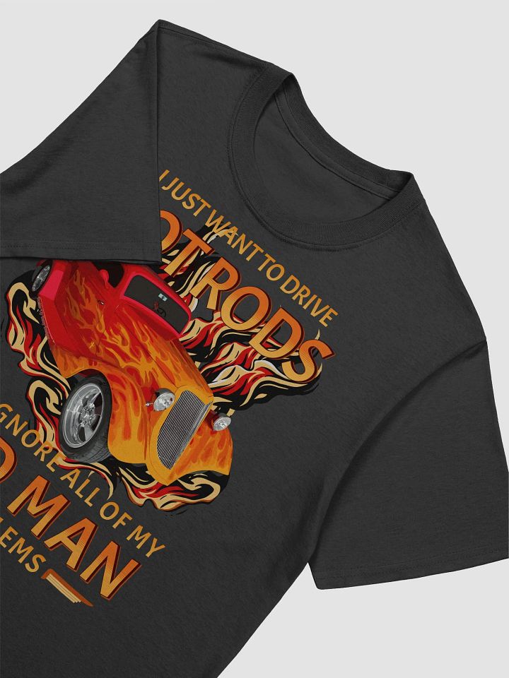 I Just Want to Drive Hot Rods and Ignore All of My Old Man Problems product image (1)