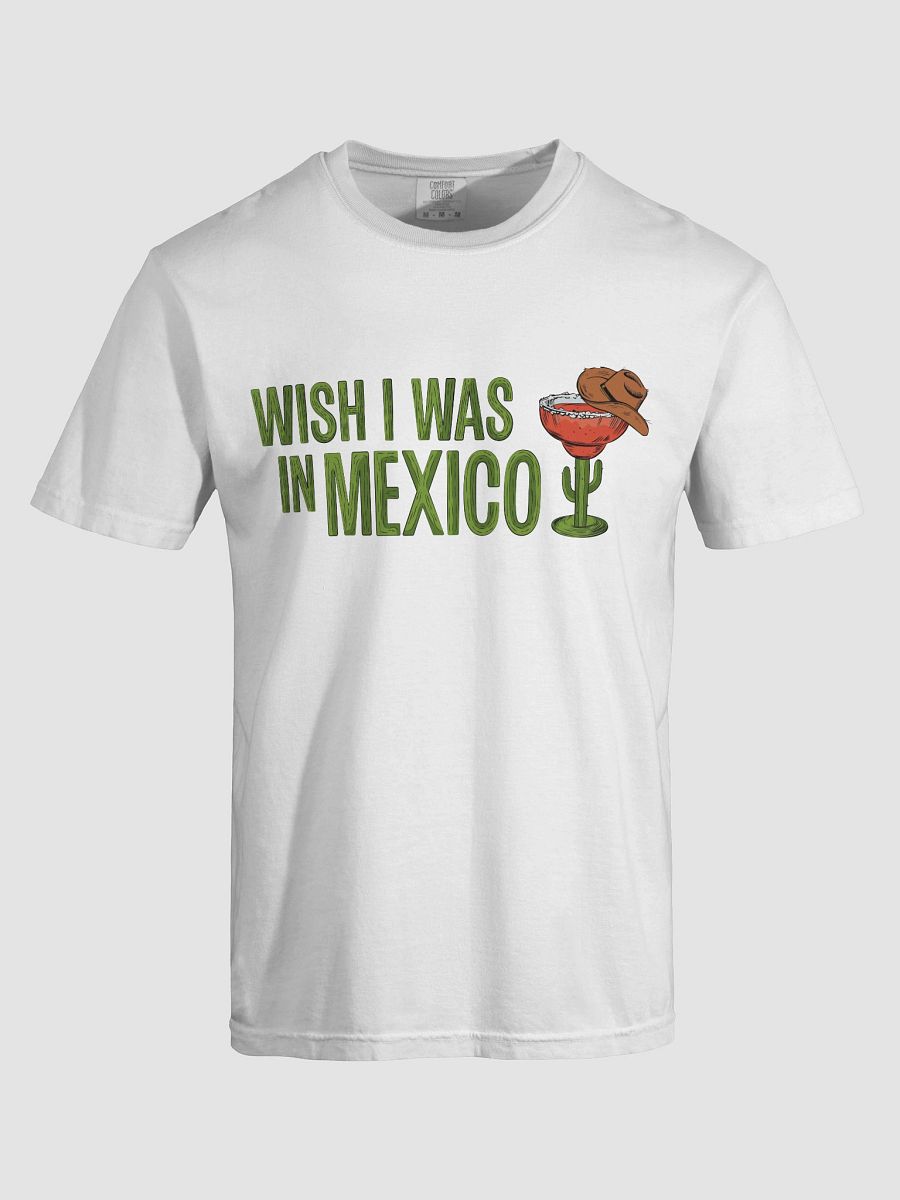 Wish I Was in Mexico T-Shirt product image (5)