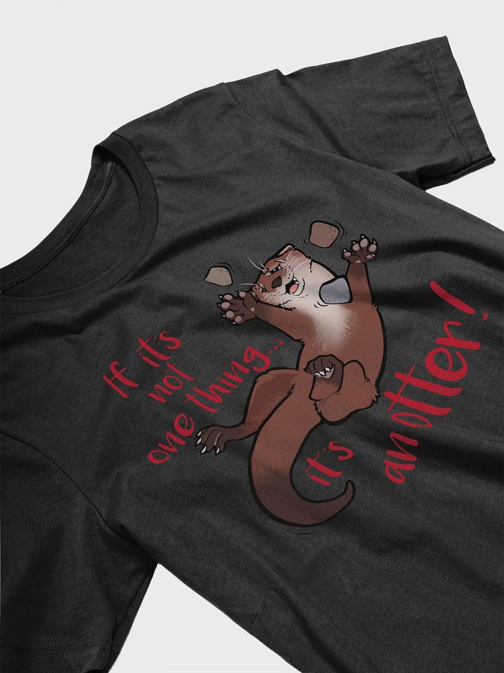 If its not one thing, its an'otter! Tee product image (2)