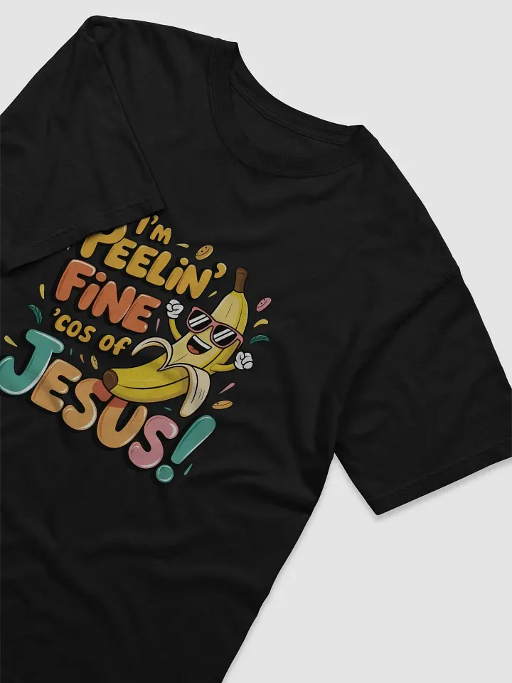 i'm peelin' fine cos of Jesus T-Shirt product image (2)