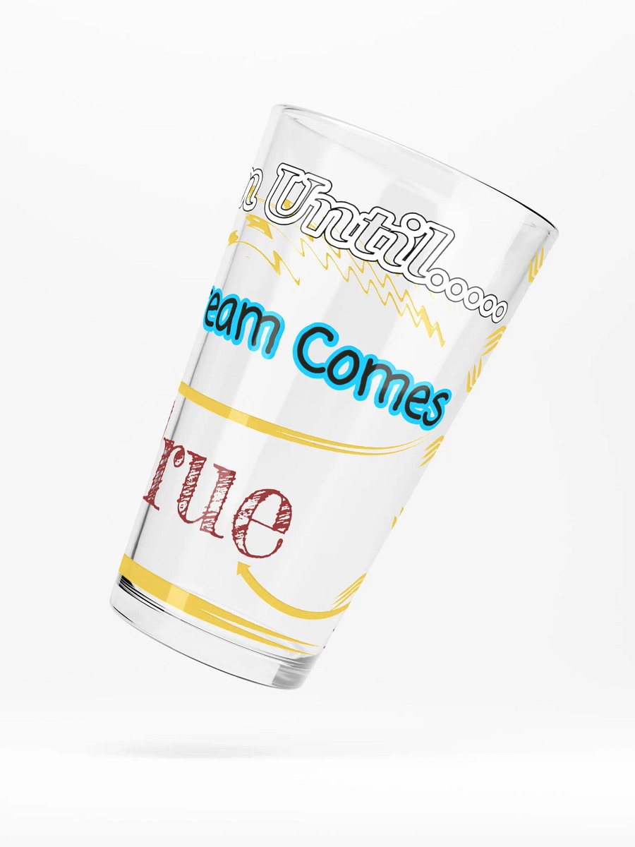 Dream Until.. Your Dream Comes True - Shaker Pint Glass product image (5)
