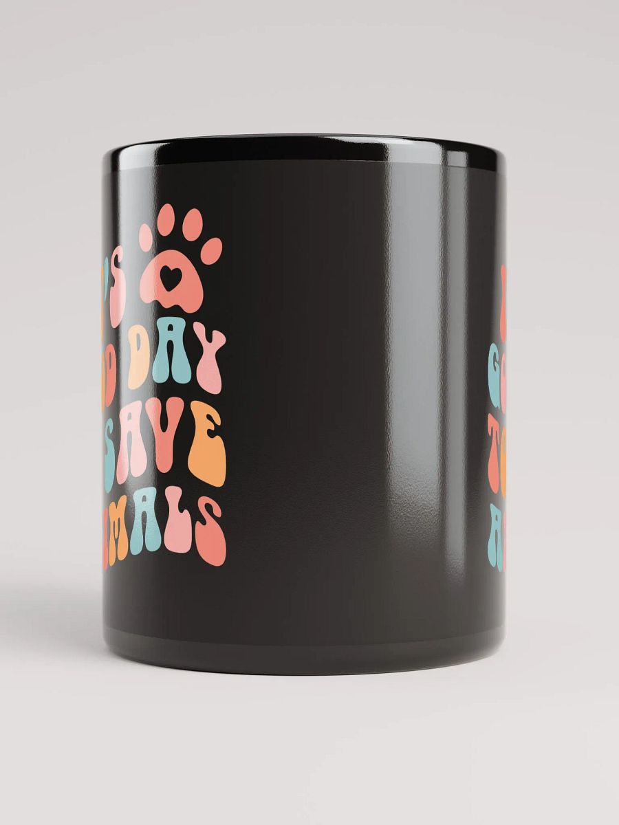 "It's a good day to save animals" black glossy mug product image (5)