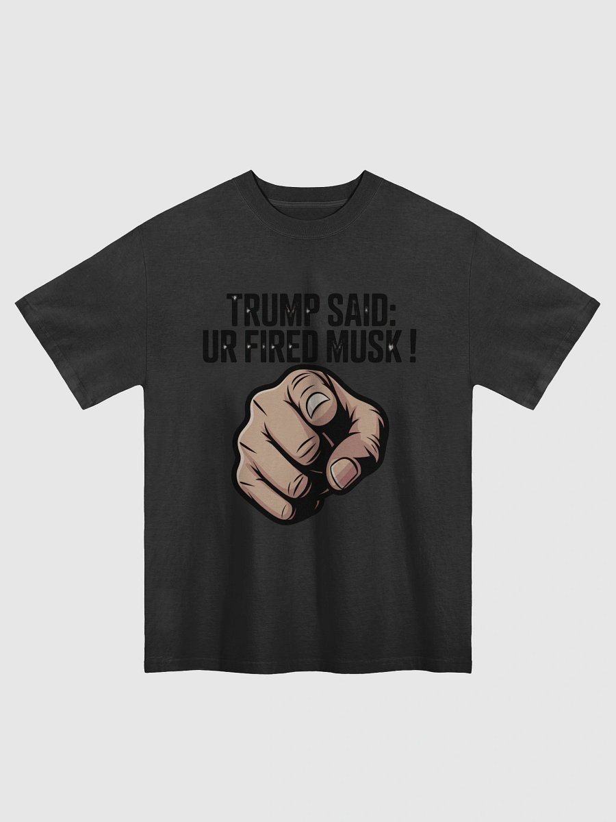 Trump Said: You’re Fired Musk! product image (1)