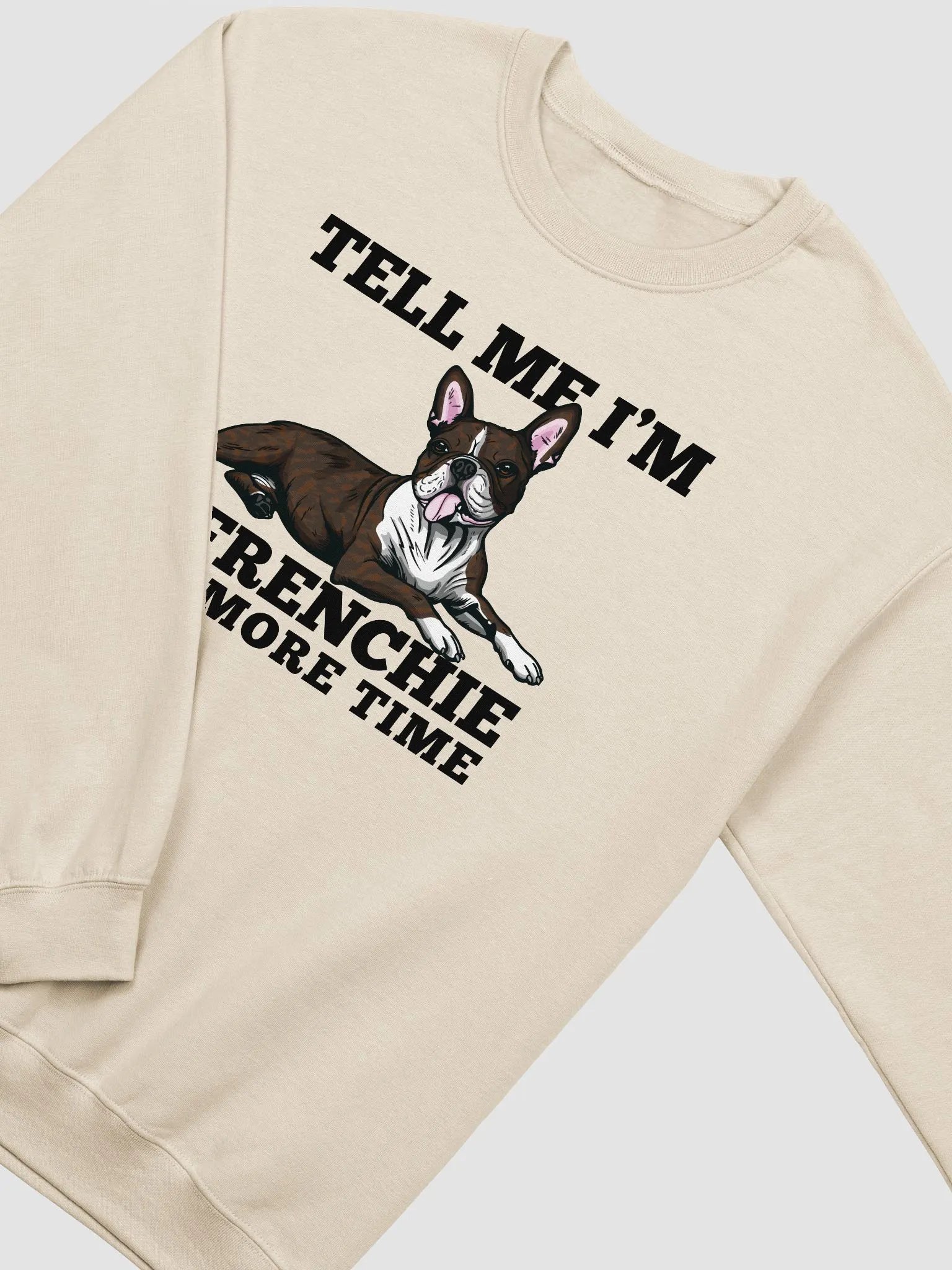 Tell Me I’m a Frenchie One More Time Sweatshirt of a Boston Terrier(Brindle) | Funny Shirt for Bostie Paw-rents product image (21)