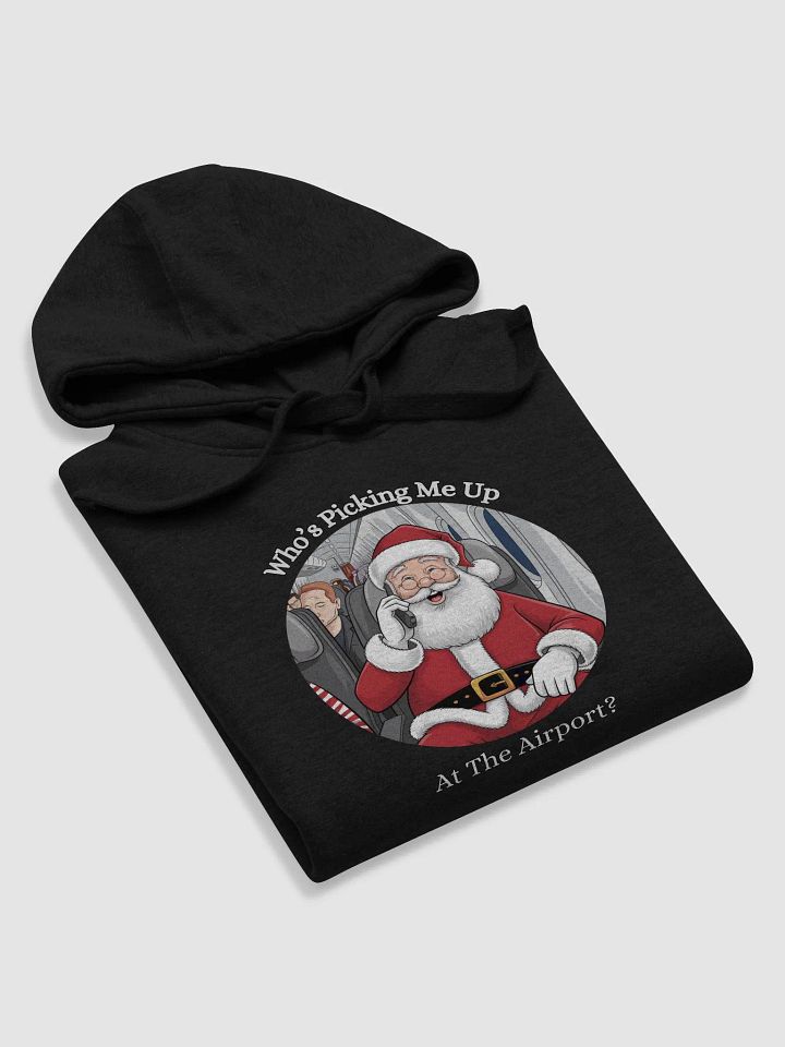Who's Picking Me Up At The Airport - Funny Santa Claus Hoodie product image (7)