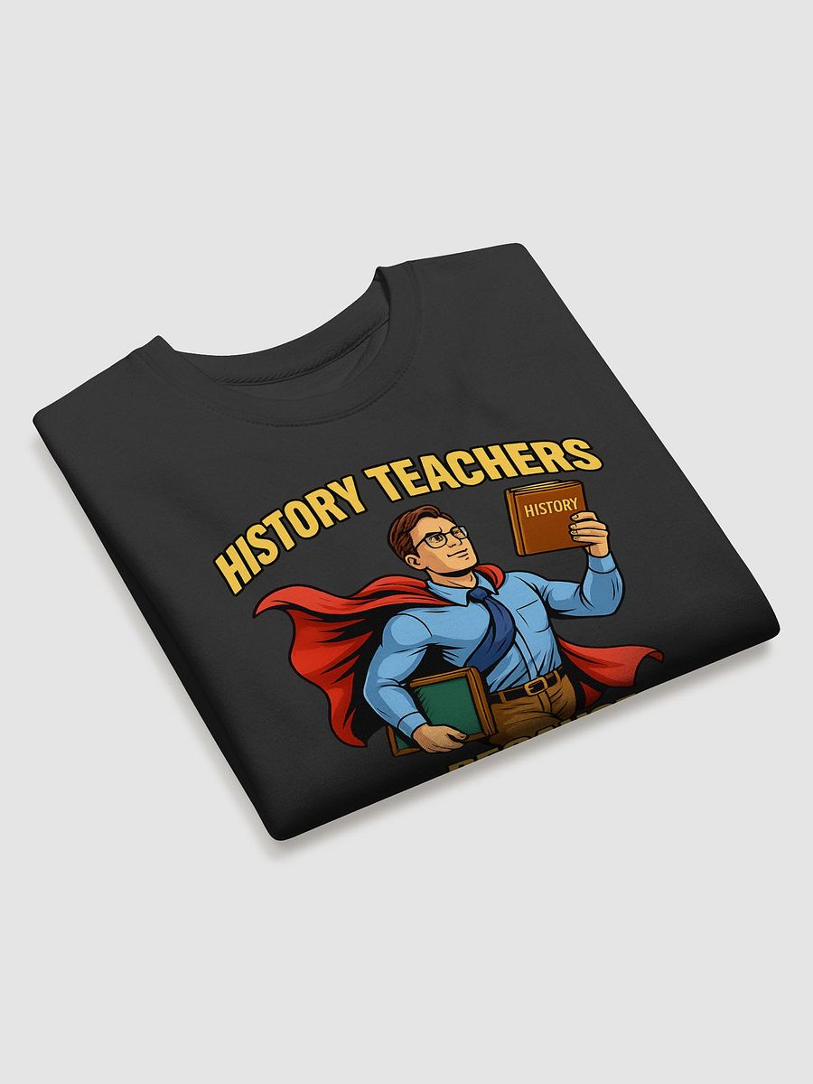 History Teachers - Superhero Appreciation Sweatshirt product image (3)