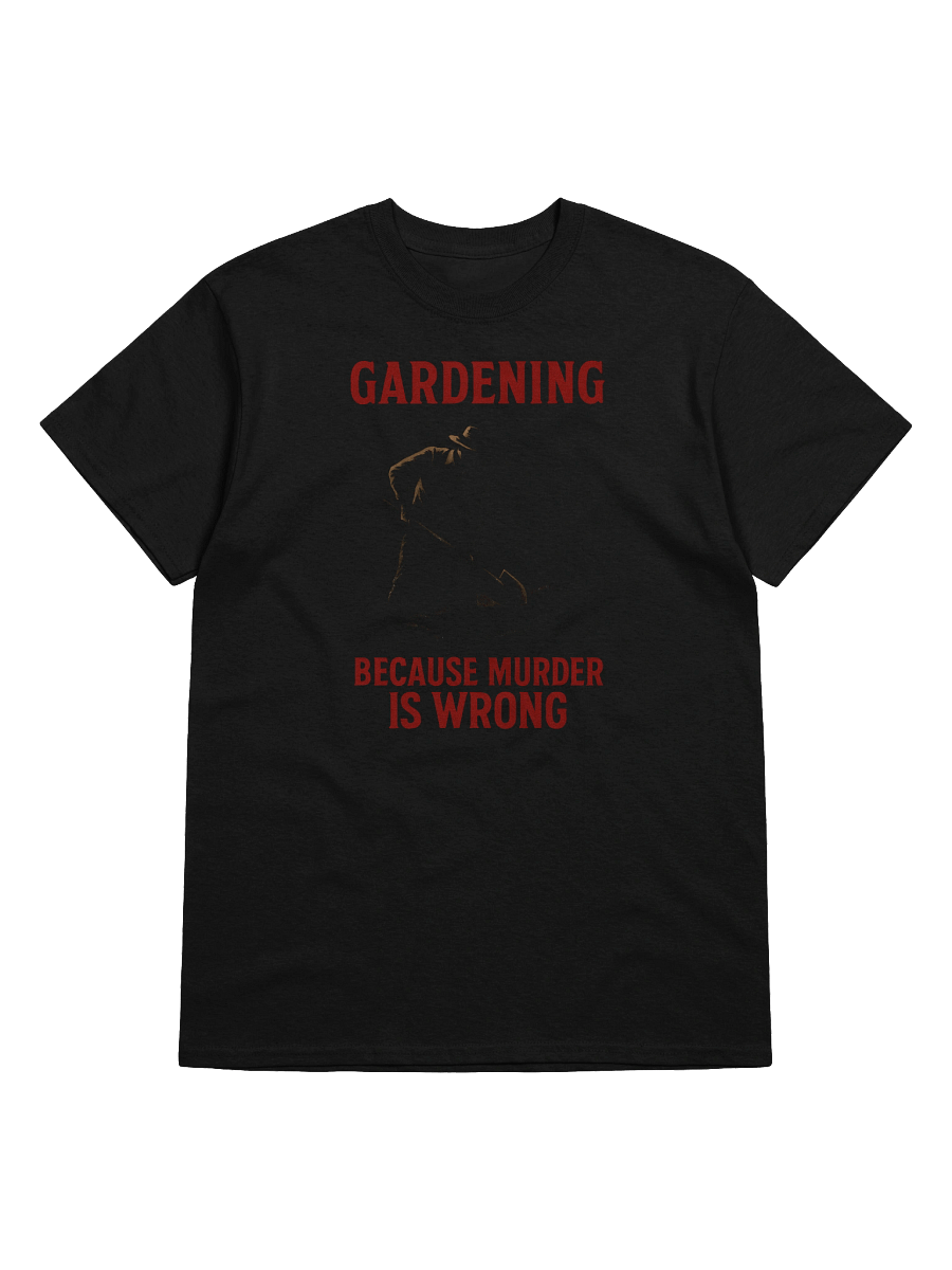 Gardening Because Murder Is Wrong T-Shirt – Dark Garden Humor Tee product image (1)