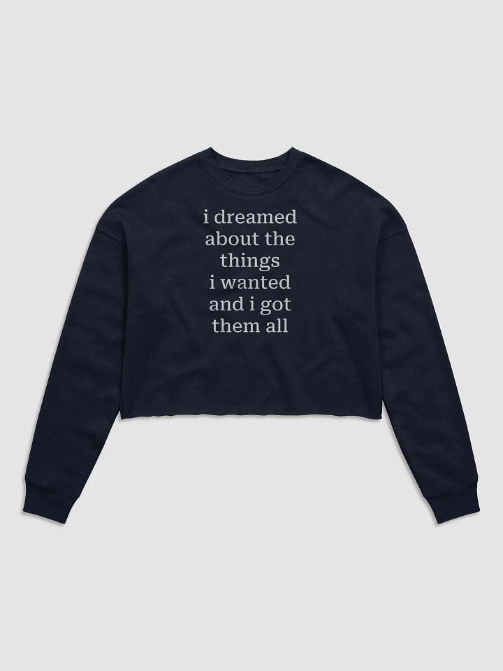 i dreamed about the things i wanted and i got them all Fleece Crop Sweatshirt product image (2)