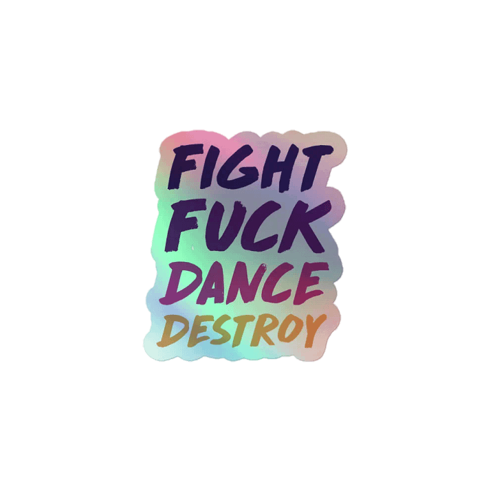 Fight Fuck Dance Destroy Holographic Stickers product image (1)
