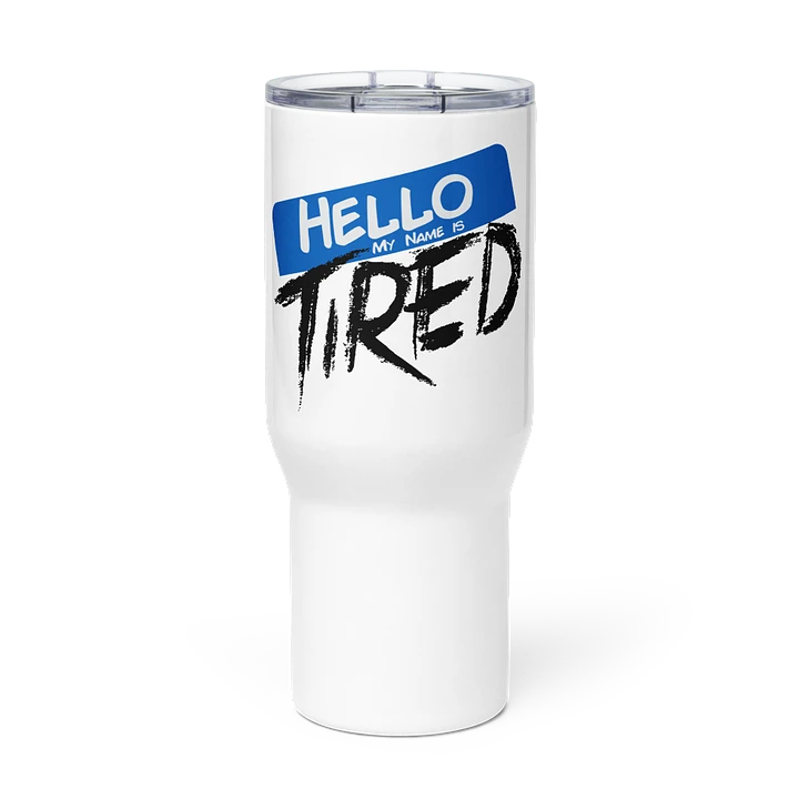 Hello My Name is Tired Travel Mug w/ Handle product image (1)