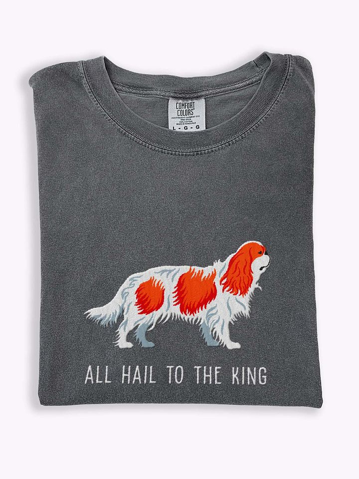 All Hail to the King T-Shirt(Embroidered) of a King Charles Spaniel(Blenheim) product image (1)
