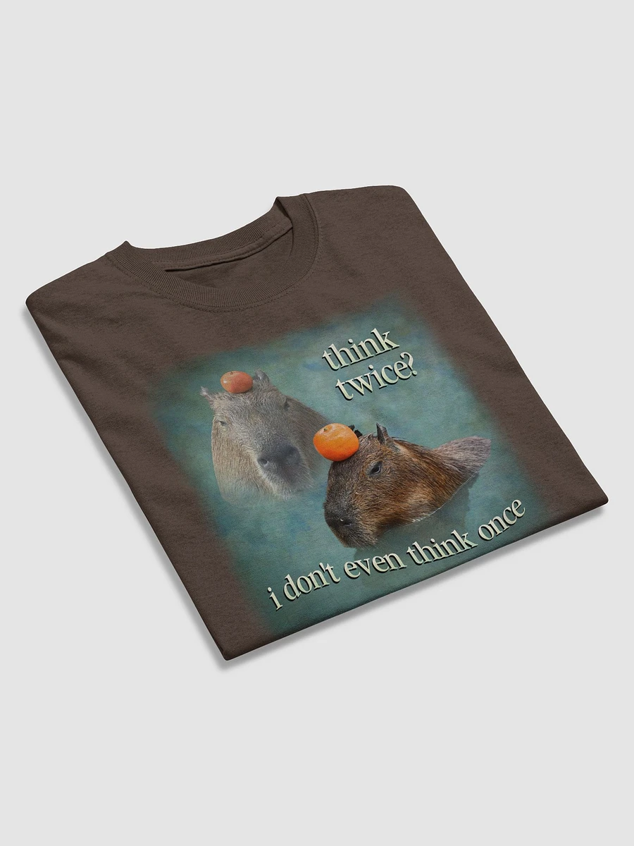 Think twice? I don't even think once capybara T-shirt product image (4)
