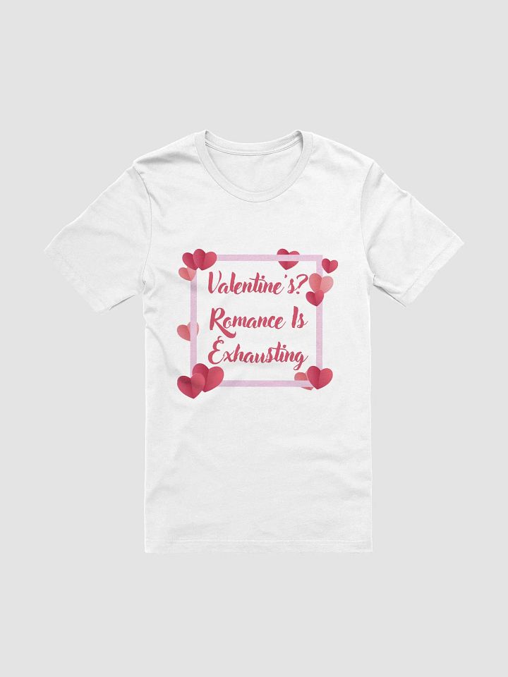 Valentine's? Romance Is Exhausting T-Shirt product image (10)