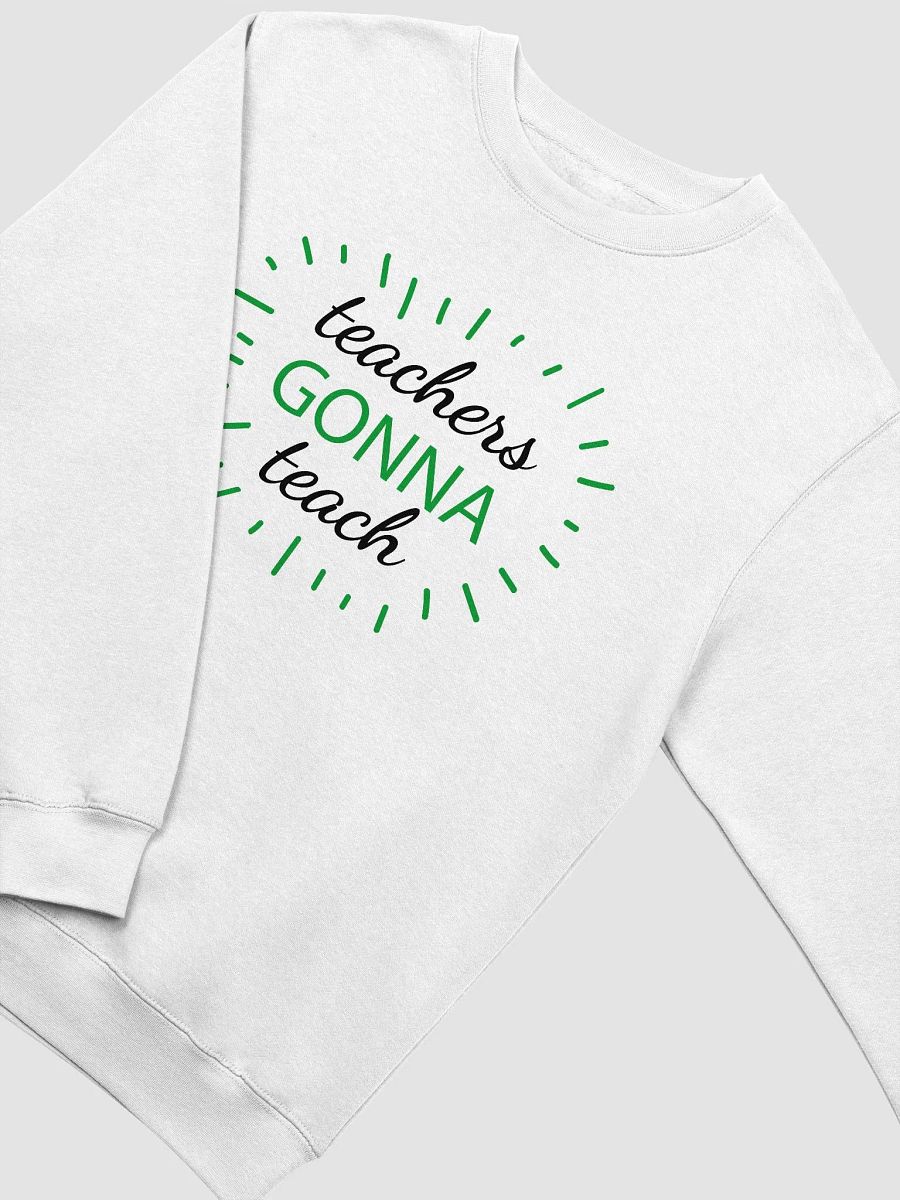 Teachers Gonna Teach White Sweatshirt product image (3)