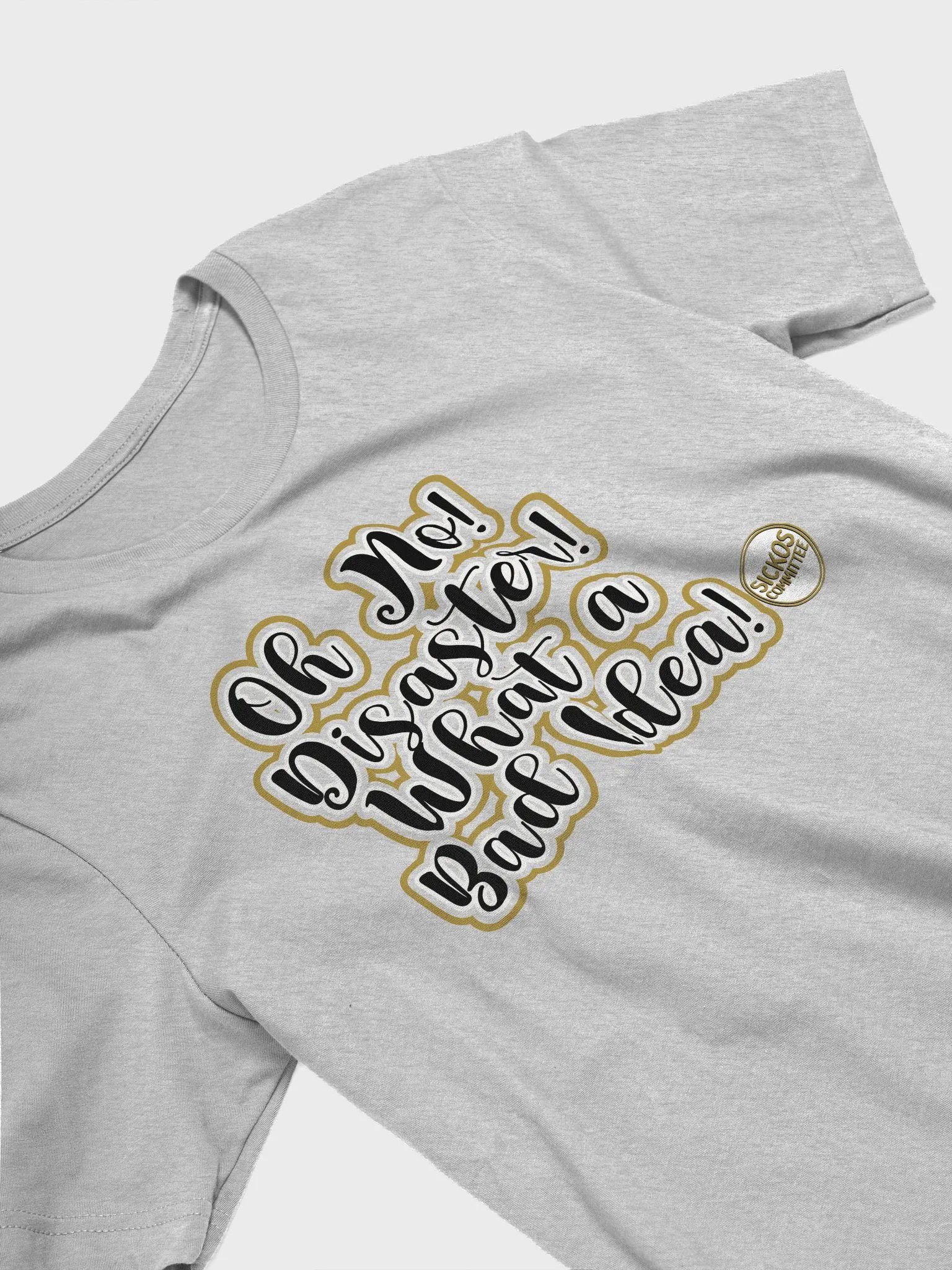 Oh No! Disaster! What a Bad Idea! T Shirt - 11 Colors product image (27)