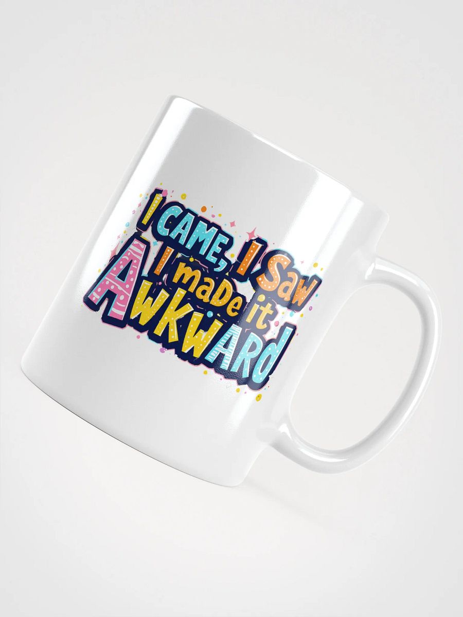 "I Came, I Saw, I Made It Awkward" coffee mug product image (10)