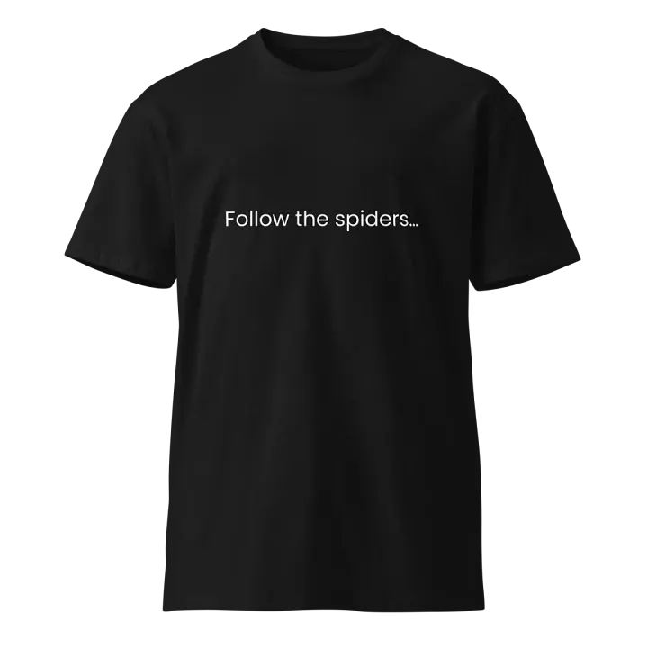 Follow the spiders... - Funny Text T-Shirt - Snarky Humor - Quote T-shirt - AS Colour Unisex Premium T-Shirt product image (2)