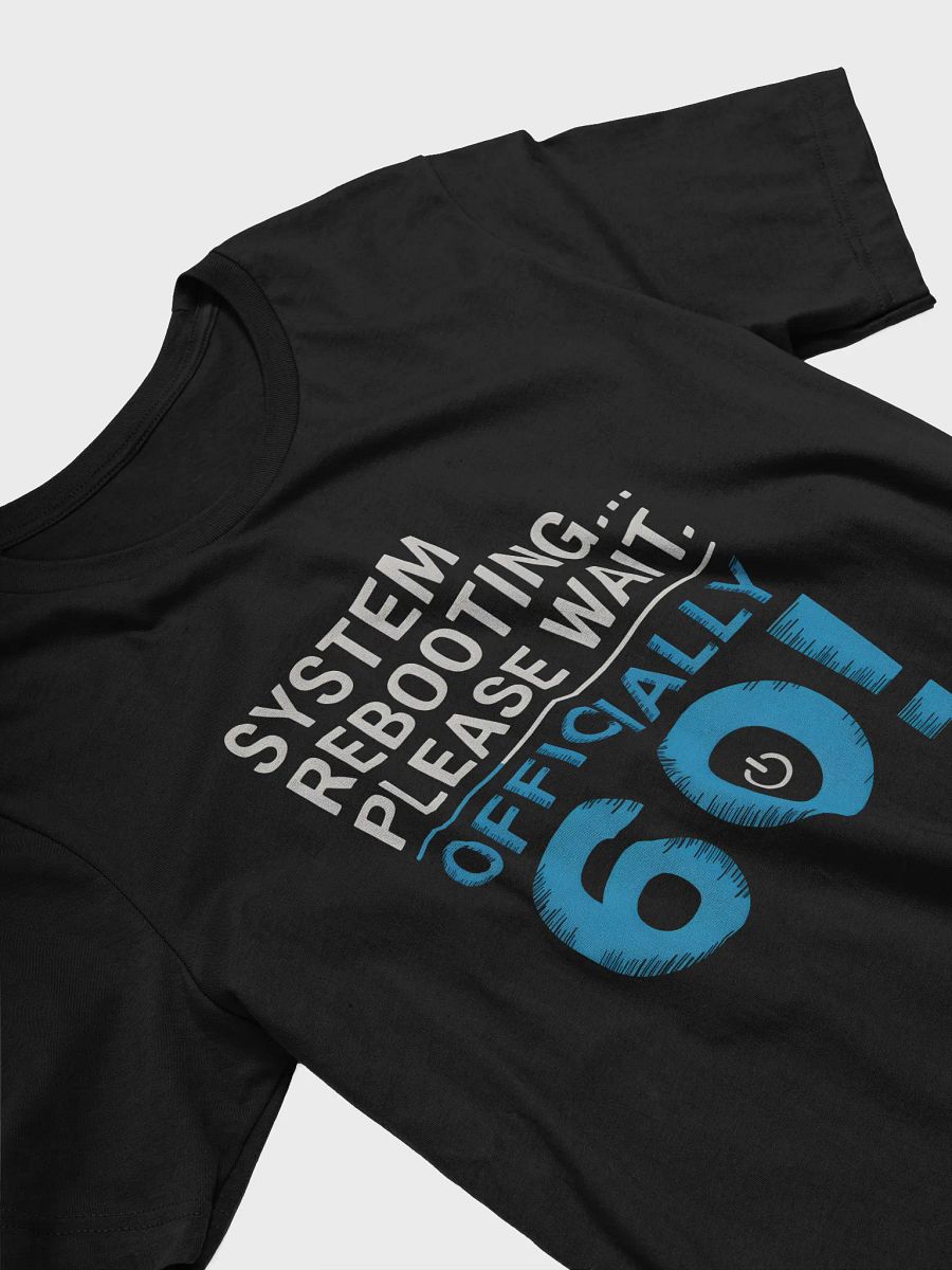 System Rebooting... Officially Sixty! T-Shirt | Funny 60th Birthday Tee product image (23)